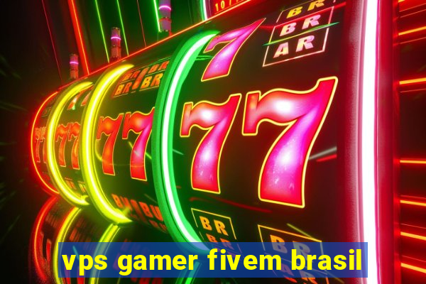 vps gamer fivem brasil